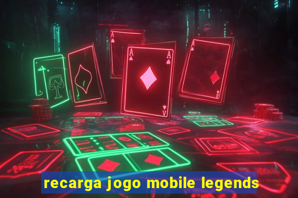 recarga jogo mobile legends